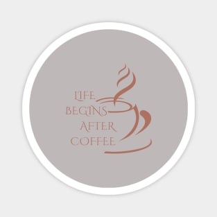 life begins after coffee, coffee lover Magnet